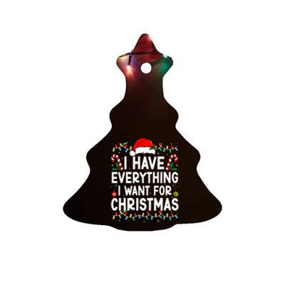 I Have Everything I Want For Christmas Its Me IM Everything Ceramic Tree Ornament