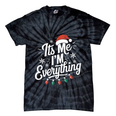 I Have Everything I Want For Christmas Its Me IM Everything Tie-Dye T-Shirt