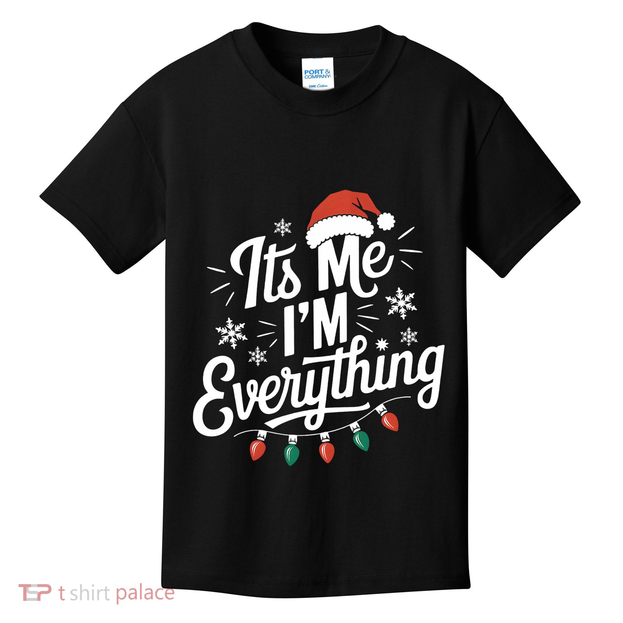 I Have Everything I Want For Christmas Its Me IM Everything Kids T-Shirt