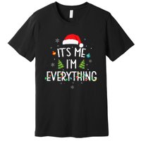 I Have Everything I Want For Christmas Its Me IM Everything Premium T-Shirt