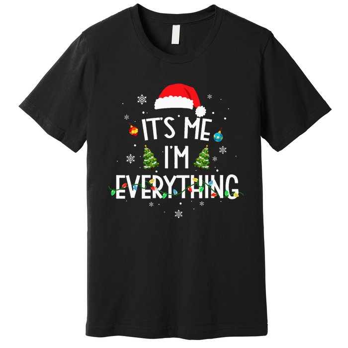 I Have Everything I Want For Christmas Its Me IM Everything Premium T-Shirt