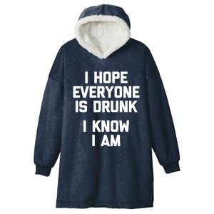 I Hope Everyone Is Drunk (I Know I Am) Funny Gift Funny Ing Cute Gift Hooded Wearable Blanket