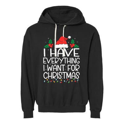 I Have Everything I Want For Christmas Its Me IM Everything Garment-Dyed Fleece Hoodie