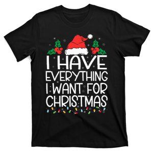 I Have Everything I Want For Christmas Its Me IM Everything T-Shirt