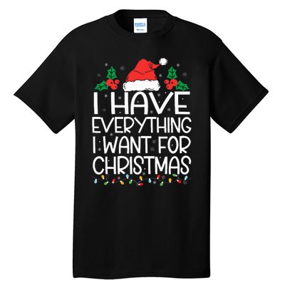 I Have Everything I Want For Christmas Its Me IM Everything Tall T-Shirt