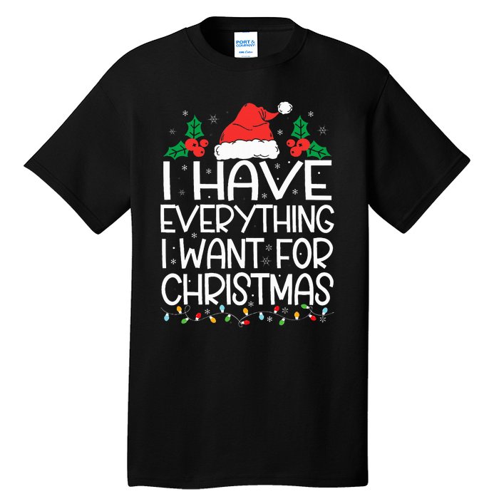 I Have Everything I Want For Christmas Its Me IM Everything Tall T-Shirt