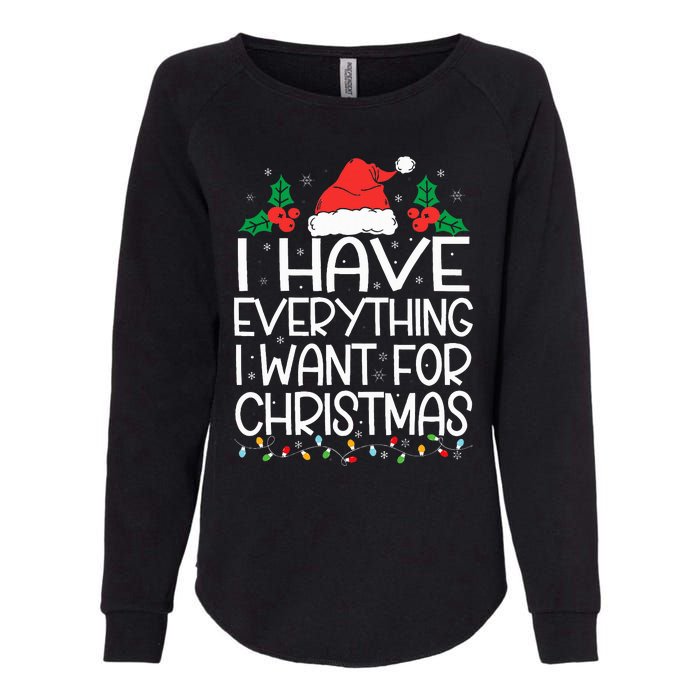 I Have Everything I Want For Christmas Its Me IM Everything Womens California Wash Sweatshirt