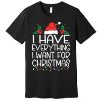 I Have Everything I Want For Christmas Its Me IM Everything Premium T-Shirt