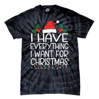 I Have Everything I Want For Christmas Its Me IM Everything Tie-Dye T-Shirt