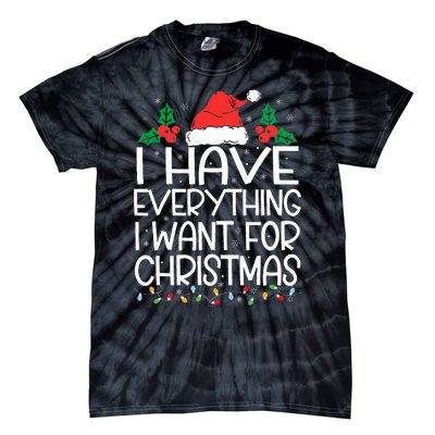 I Have Everything I Want For Christmas Its Me IM Everything Tie-Dye T-Shirt