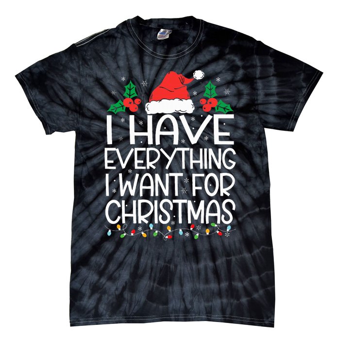 I Have Everything I Want For Christmas Its Me IM Everything Tie-Dye T-Shirt