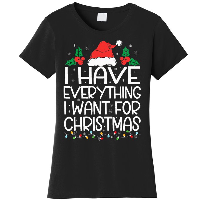 I Have Everything I Want For Christmas Its Me IM Everything Women's T-Shirt