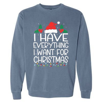 I Have Everything I Want For Christmas Its Me IM Everything Garment-Dyed Sweatshirt