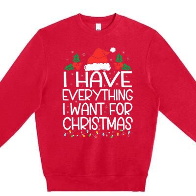 I Have Everything I Want For Christmas Its Me IM Everything Premium Crewneck Sweatshirt