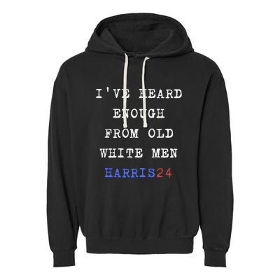 Ive Heard Enough From Old White Harris 2024 Garment-Dyed Fleece Hoodie