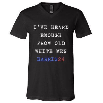 Ive Heard Enough From Old White Harris 2024 V-Neck T-Shirt