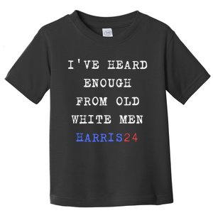 Ive Heard Enough From Old White Harris 2024 Toddler T-Shirt