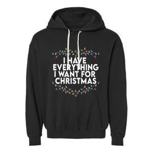 I Have Everything I Want For Christmas Its Me IM Everything Garment-Dyed Fleece Hoodie