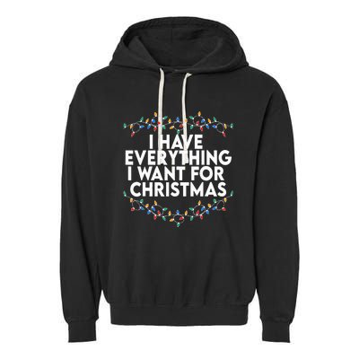 I Have Everything I Want For Christmas Its Me IM Everything Garment-Dyed Fleece Hoodie