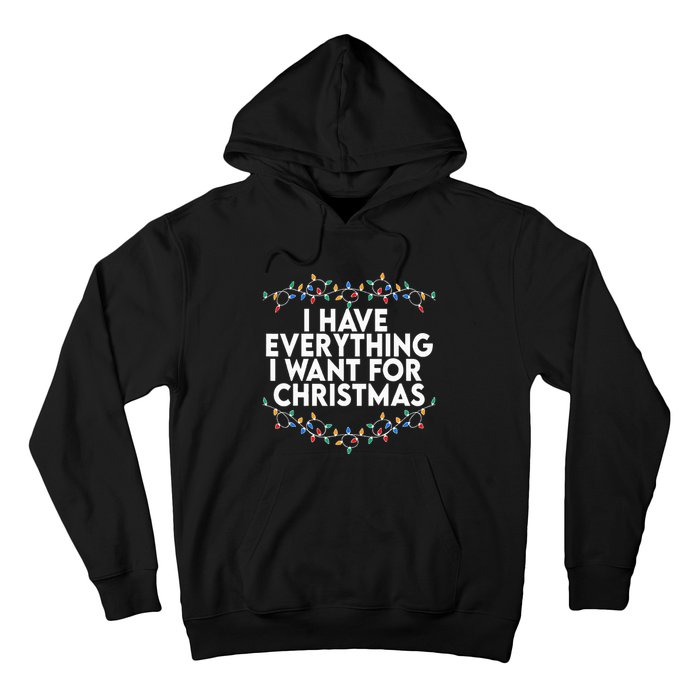 I Have Everything I Want For Christmas Its Me IM Everything Hoodie