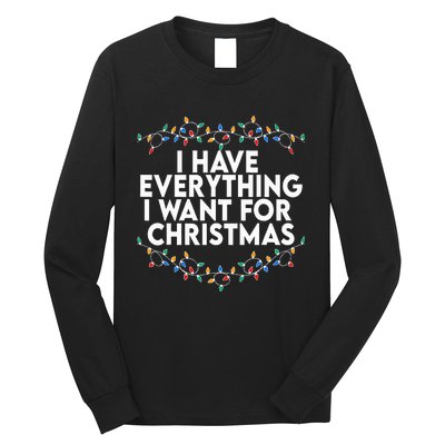 I Have Everything I Want For Christmas Its Me IM Everything Long Sleeve Shirt