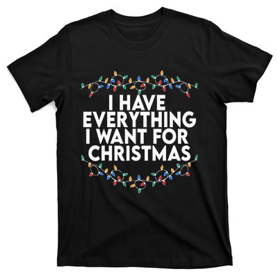 I Have Everything I Want For Christmas Its Me IM Everything T-Shirt