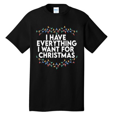 I Have Everything I Want For Christmas Its Me IM Everything Tall T-Shirt