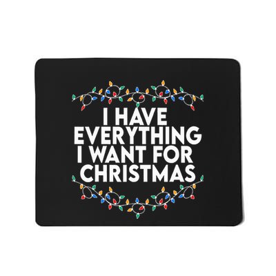 I Have Everything I Want For Christmas Its Me IM Everything Mousepad