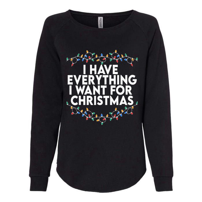 I Have Everything I Want For Christmas Its Me IM Everything Womens California Wash Sweatshirt