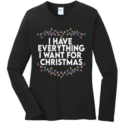 I Have Everything I Want For Christmas Its Me IM Everything Ladies Long Sleeve Shirt