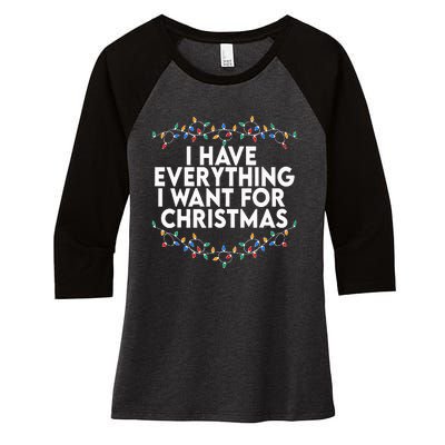 I Have Everything I Want For Christmas Its Me IM Everything Women's Tri-Blend 3/4-Sleeve Raglan Shirt