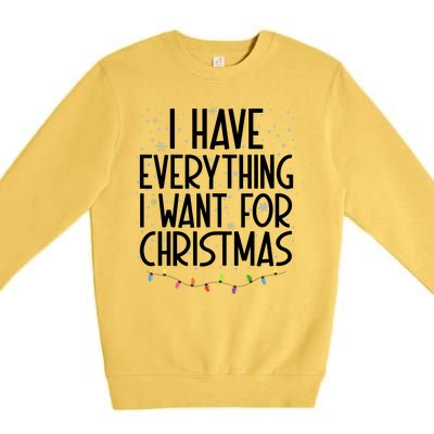 I Have Everything I Want For Christmas Festive Premium Crewneck Sweatshirt