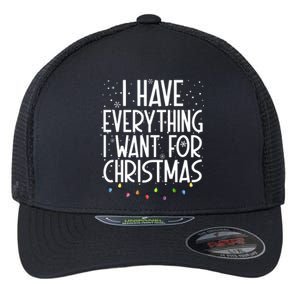 I Have Everything I Want For Christmas Festive Flexfit Unipanel Trucker Cap