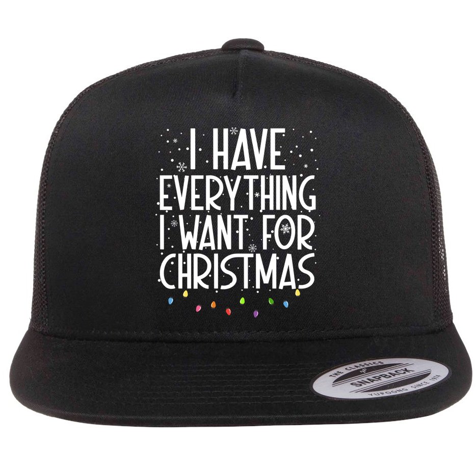 I Have Everything I Want For Christmas Festive Flat Bill Trucker Hat