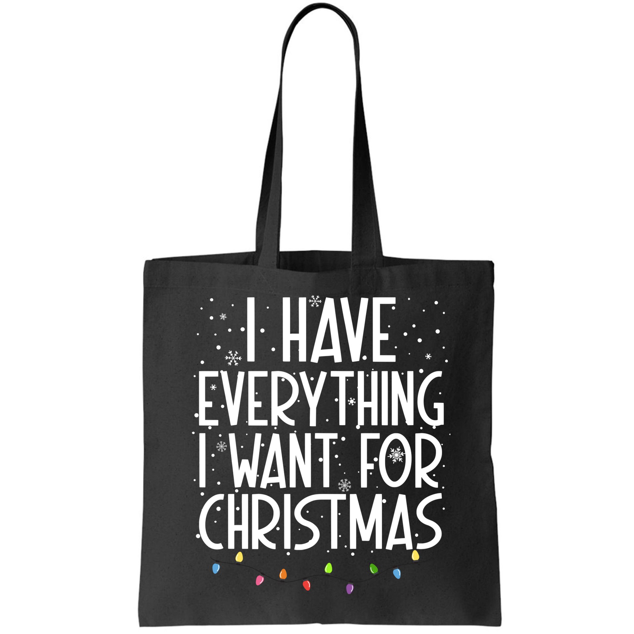 I Have Everything I Want For Christmas Festive Bag