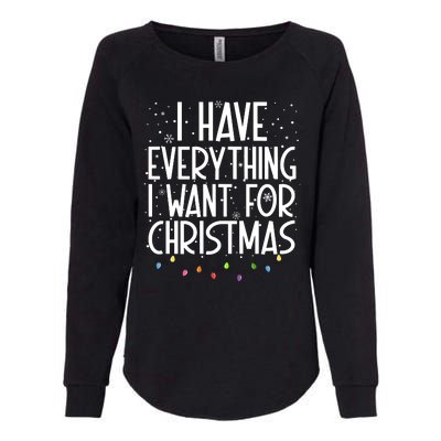 I Have Everything I Want For Christmas Festive Womens California Wash Sweatshirt