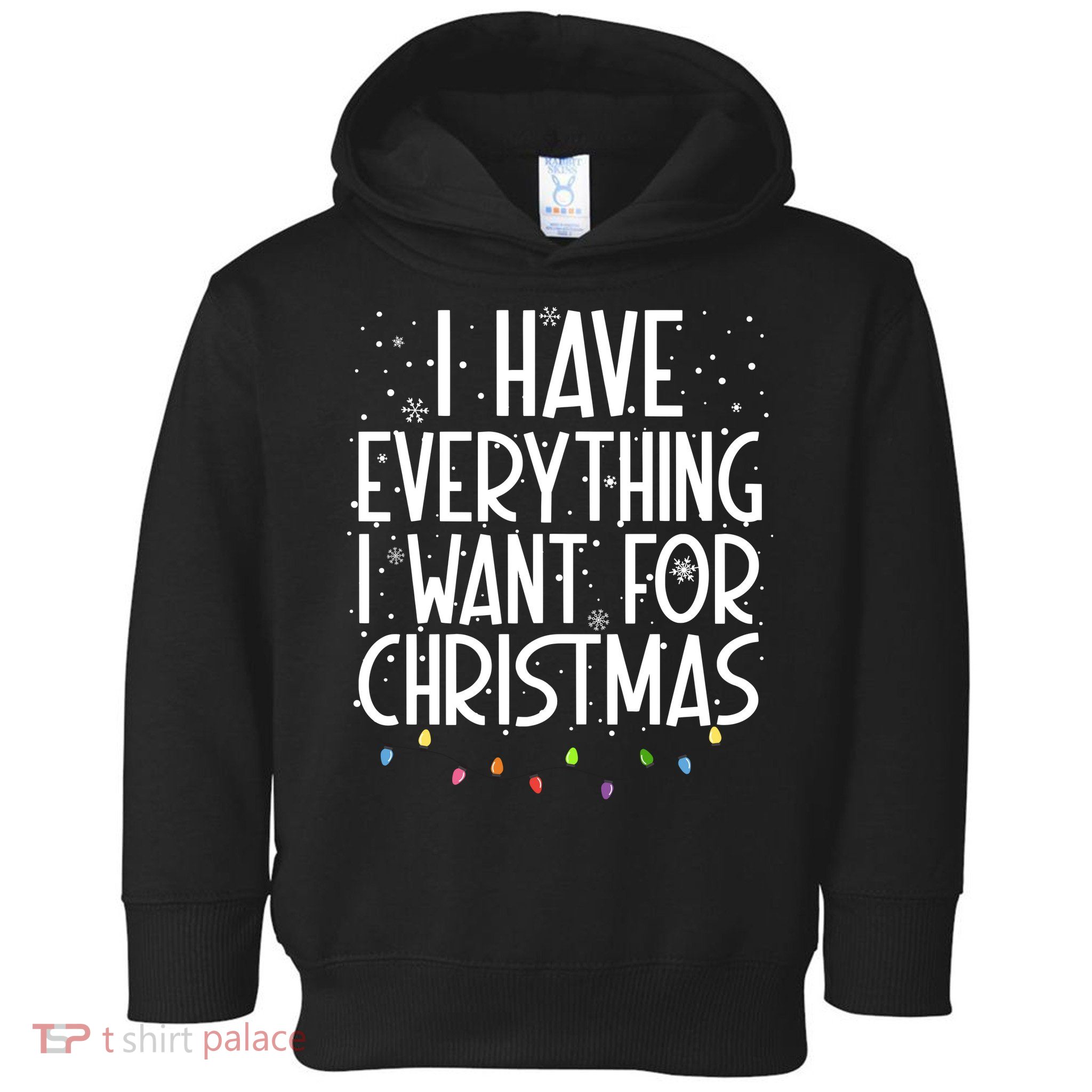 I Have Everything I Want For Christmas Festive Toddler Hoodie