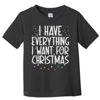 I Have Everything I Want For Christmas Festive Toddler T-Shirt