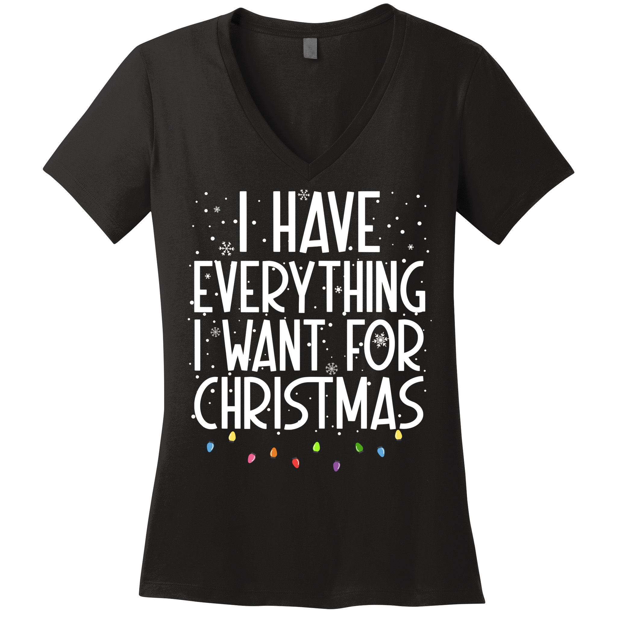 I Have Everything I Want For Christmas Festive Women's V-Neck T-Shirt