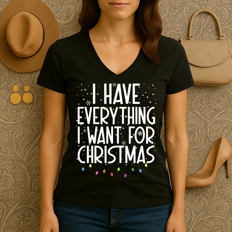 I Have Everything I Want For Christmas Festive Women's V-Neck T-Shirt