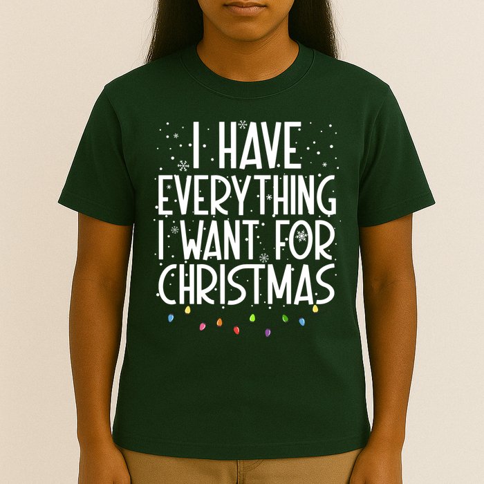 I Have Everything I Want For Christmas Festive T-Shirt