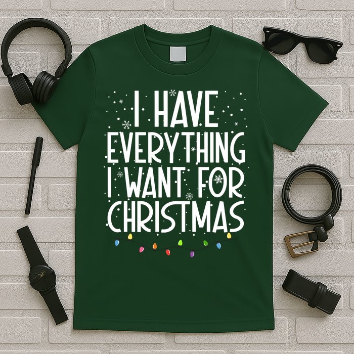 I Have Everything I Want For Christmas Festive T-Shirt