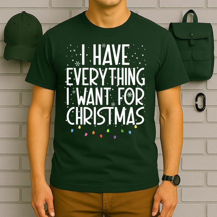 I Have Everything I Want For Christmas Festive T-Shirt