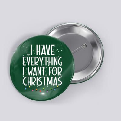 I Have Everything I Want For Christmas Festive Button