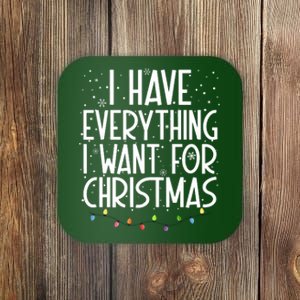 I Have Everything I Want For Christmas Festive Coaster