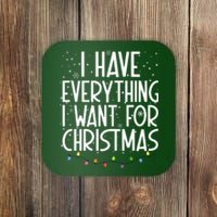 I Have Everything I Want For Christmas Festive Coaster