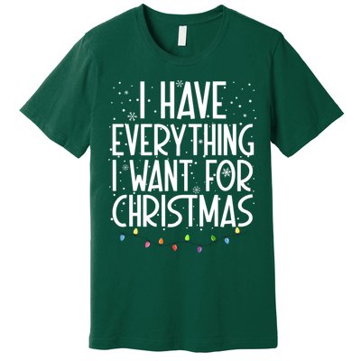 I Have Everything I Want For Christmas Festive Premium T-Shirt