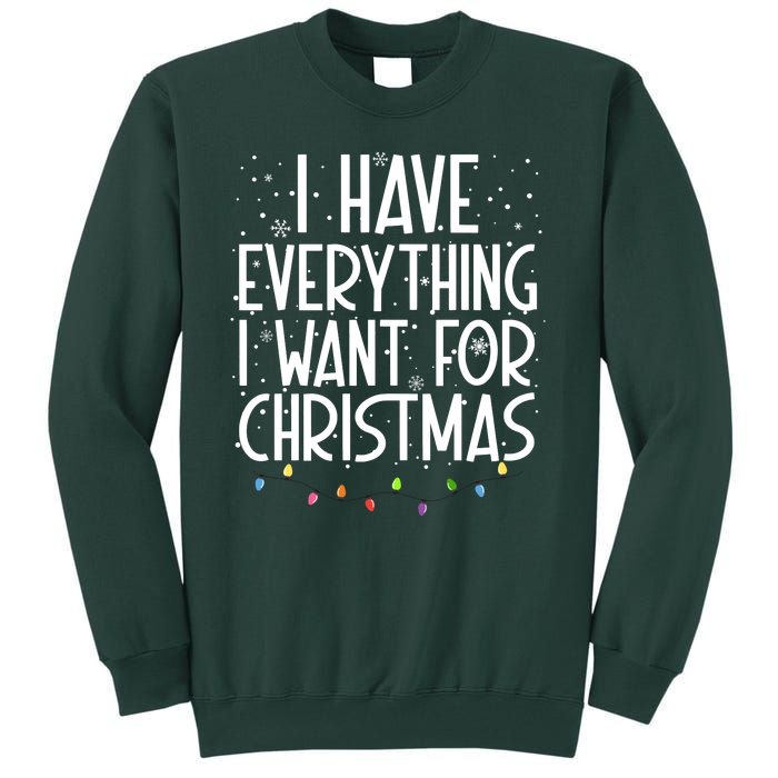 I Have Everything I Want For Christmas Festive Tall Sweatshirt