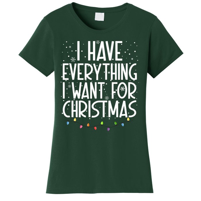 I Have Everything I Want For Christmas Festive Women's T-Shirt