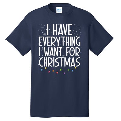 I Have Everything I Want For Christmas Festive Tall T-Shirt